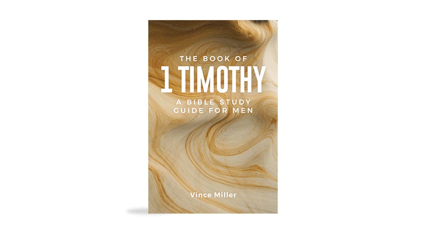 The Book of 1 Timothy: A Bible Study Guide for Men