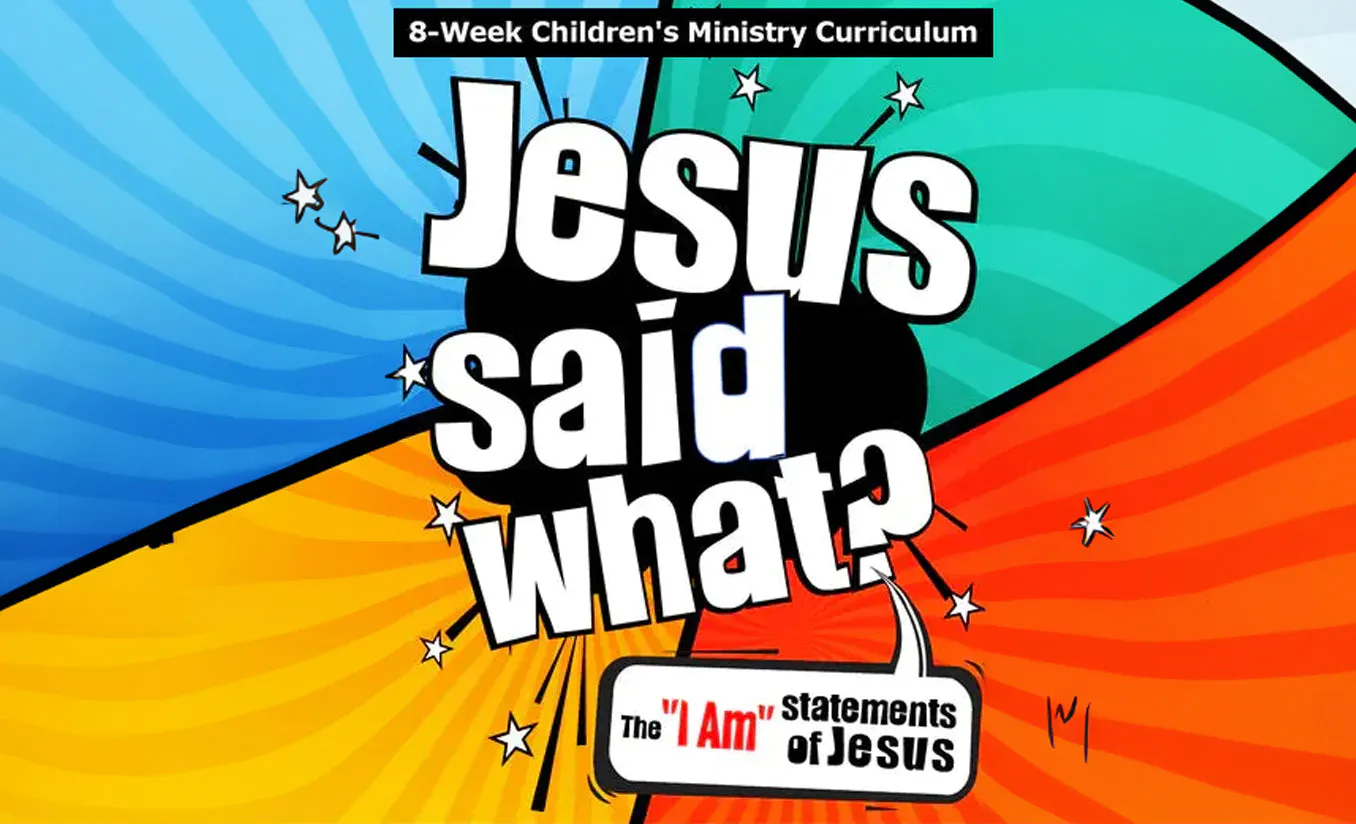 Jesus Said What? 8-Week Children’s Ministry Curriculum